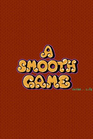 A Smooth Game (Unlike... Life)
