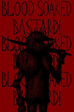 Blood Soaked Bastard!