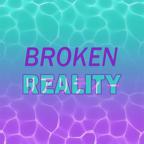 Broken Reality