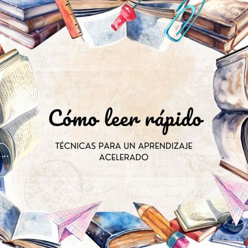 Cómo Leer Rápido: Técnicas para un Aprendizaje Acelerado