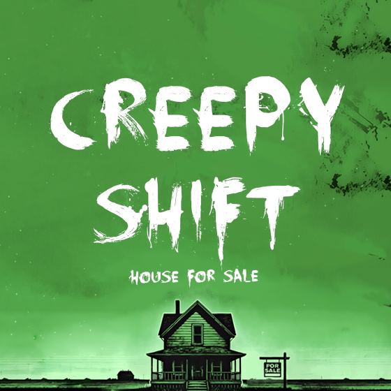 Creepy Shift: House For Sale