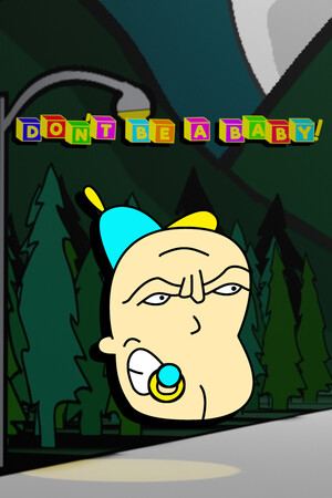Don't Be A Baby!