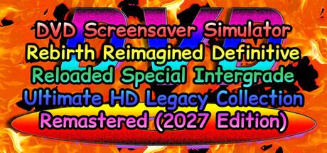 DVD Screensaver Simulator Rebirth Reimagined Definitive Reloaded Special Intergrade Ultimate HD Legacy Collection Remastered (2027 Edition)