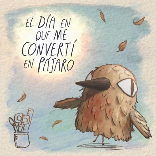 El día en que me convertí en pájaro