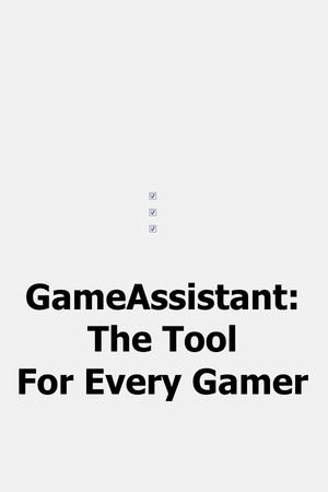 GameAssistant: The Tool For Every Gamer