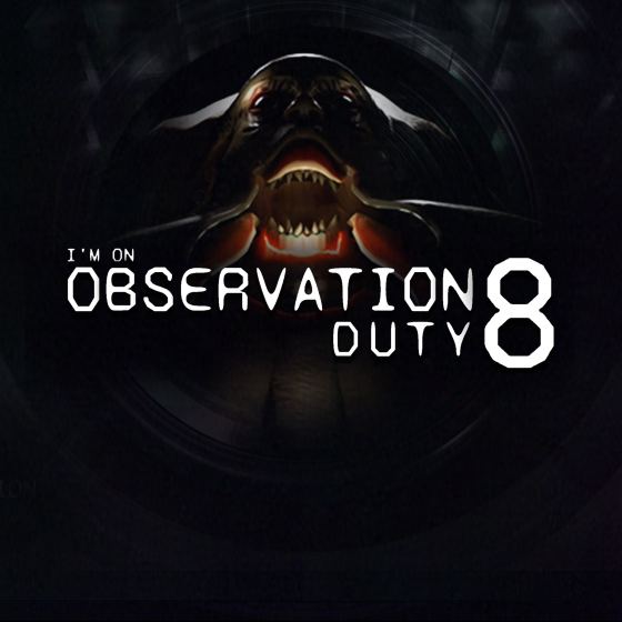 I'm on Observation Duty 8