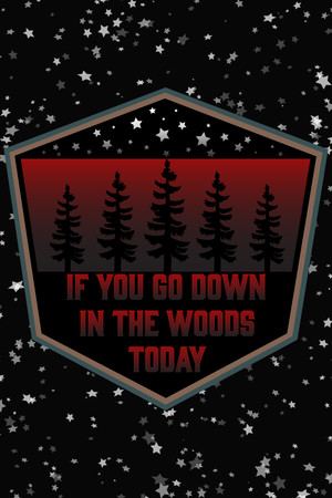 If You Go Down In The Woods Today