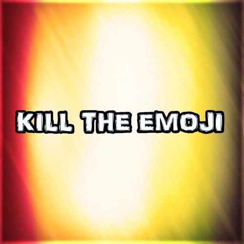 Kill The Emoji