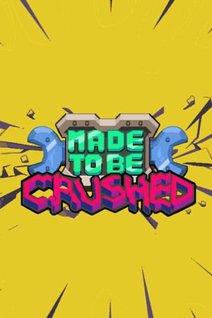 Made to be Crushed