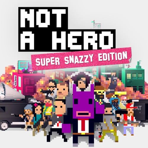NOT A HERO: SUPER SNAZZY EDITION