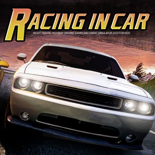 Racing in Car - Night Traffic Highway Driving Games Mechanic Simulator 2023 for Kids