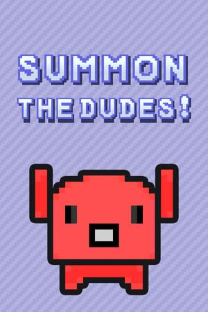 Summon The DUDES!