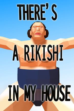 THERE'S A RIKISHI IN MY HOUSE