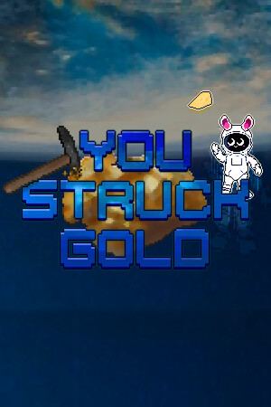 You struck gold